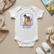 All Ours Quote Custom Baby Onesie – Made Just for Your Little One